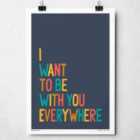 Sketchbook Design I Want To Be With You Everywhere A3 Print - White Frame